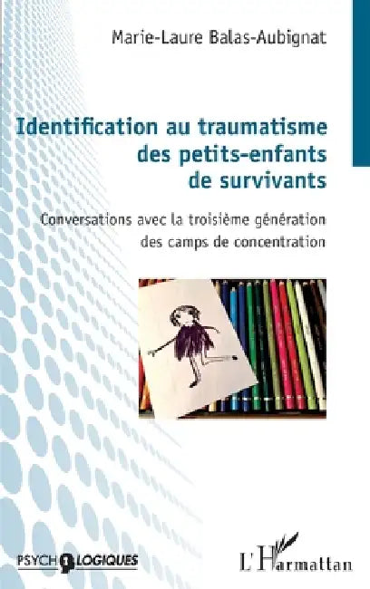 Identification au traumatisme des petits-enfants de survivants: Conversations avec la troisième génération des camps de concentration by Marie-Laure Balas-Aubignat