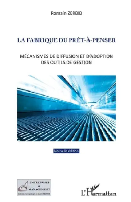 La fabrique du prêt-à-penser: Mécanismes de diffusion et d'adoption des outils de gestion (Nouvelle édition) by Zerbib Romain