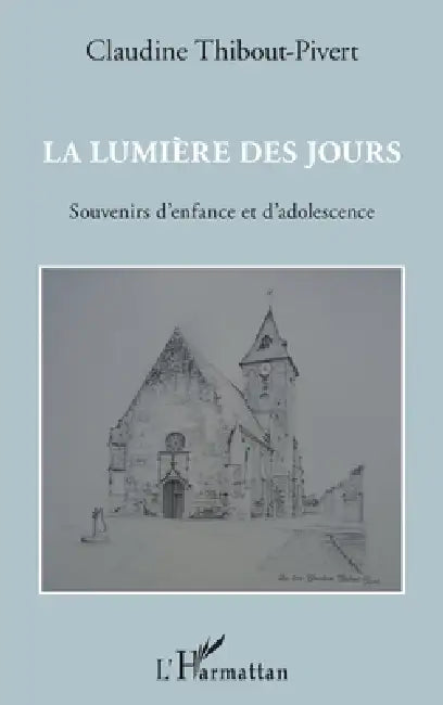 La lumière des jours: Souvenirs d'enfance et d'adolescence by Claudine Thibout-Pivert