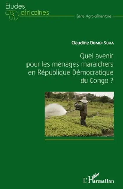 Quel avenir pour les ménages maraichers en République Démocratique du Congo ? by Claudine Dumbi Suka