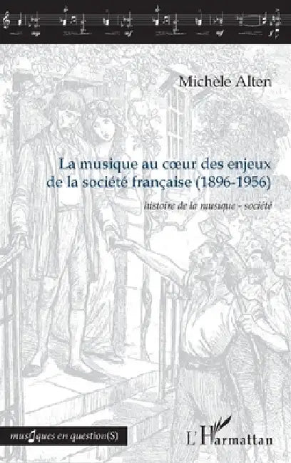 La musique au coeur des enjeux de la société française (1896-1956): Histoire de la musique - société by Alten Michele