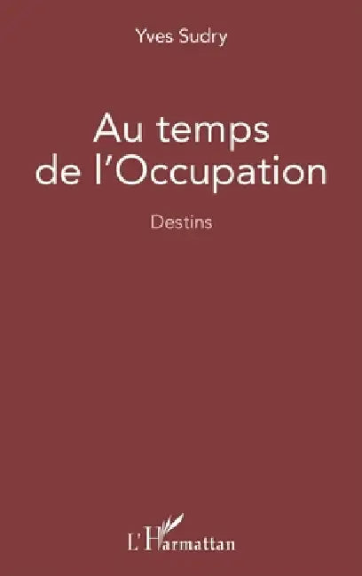 Au temps de l'occupation: Destins by Sudry Yves