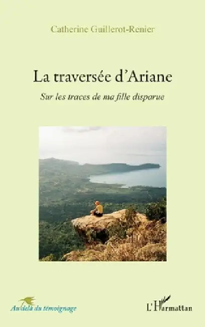 La traversée d'Ariane: Sur les traces de ma fille disparue by Catherine Guillerot-Renier