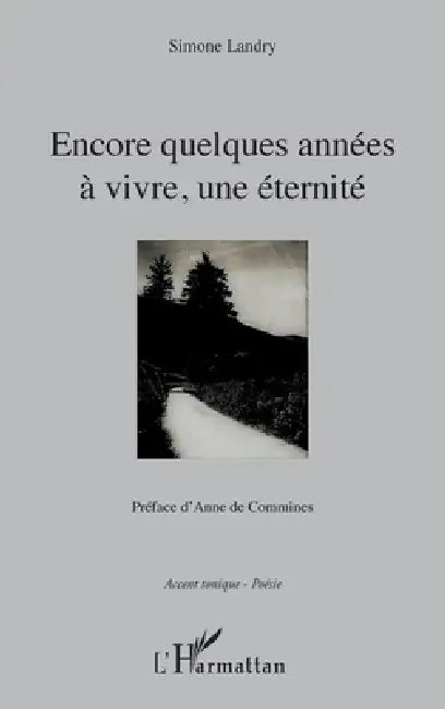 Encore quelques années à vivre, une éternité: Préface d'Anne de Commines by Landry Simone