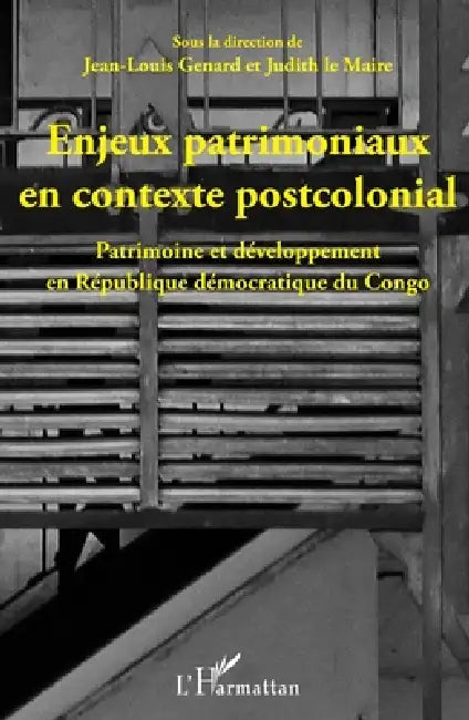 Enjeux patrimoniaux en contexte postcolonial: Patrimoine et développement en République démocratique du Congo by Genard Jean-Louis, Judith Le Maire