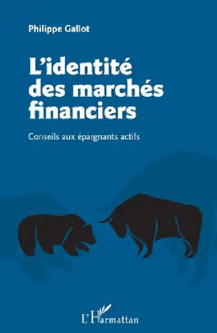 L'identité des marchés financiers: Conseils aux épargnants actifs by Gallot Philippe