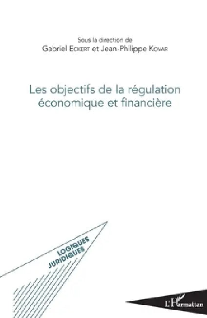 Les objectifs de la régulation économique et financière by Kovar Jean Philippe, Eckert Gabriel