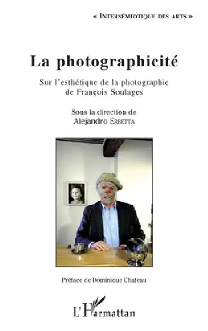 La photographicité: Sur l'esthétique de la photographie de François Soulages by Erbetta Alejandro