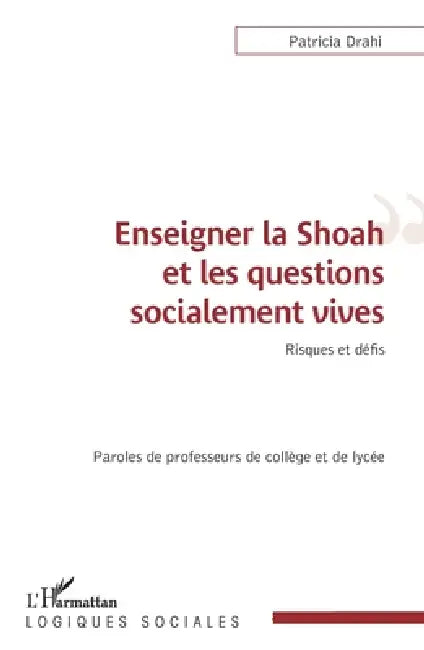 Enseigner la Shoah et les questions socialement vives: Risques et défis Paroles de professeurs de collège et de lycée by Drahi Patricia