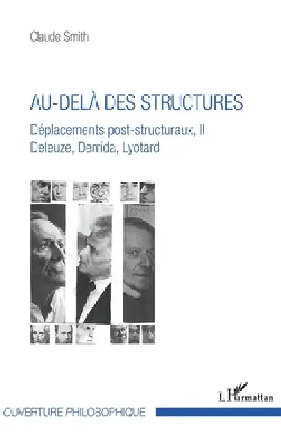 Au-delà des structures: Déplacements post-structuraux, II Deleuze, Derrida, Lyotard by Smith Claude