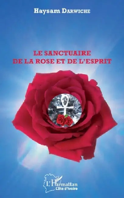 Le sanctuaire de la Rose et de l'Esprit by Darwiche Haysam