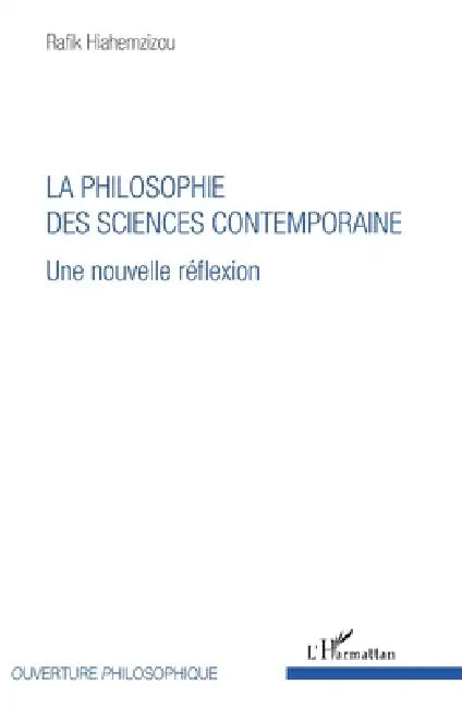 La philosophie des sciences contemporaine: Une nouvelle réflexion by Rafik Hiahemzizou