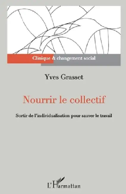Nourrir le collectif: Sortir de l'individualisation pour sauver le travail by Yves Grasset