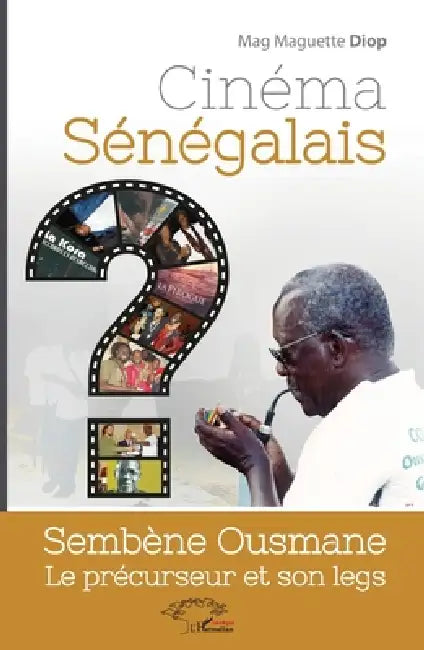 Cinéma sénégalais: Sembène Ousmane le précurseur et son legs by Mag Maguette Diop