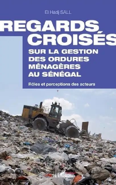 Regards croisés sur la gestion des ordures ménagères au Sénégal: Rôles et perceptions des acteurs by El Hadj Sall