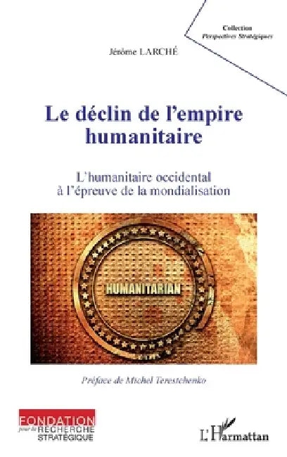 Le déclin de l'empire humanitaire: L'humanitaire occidental à l'épreuve de la mondialisation by Larche Jerome
