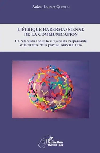 L'éthique habermassienne de la communication: Un référentiel pour la citoyenneté responsable et la culture de la paix au Burkina Faso by Anicet Laurent Quenum