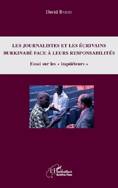 Journalistes et les écrivains burkinabè face à leurs responsabilités (Les): Essai sur les "inquiéteurs" by Barry David