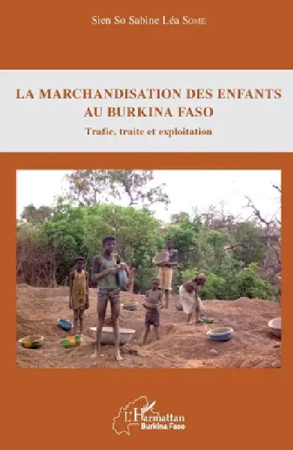 La marchandisation des enfants au Burkina Faso: Trafic, traite et exploitation by Some Sien So Sabine Lea