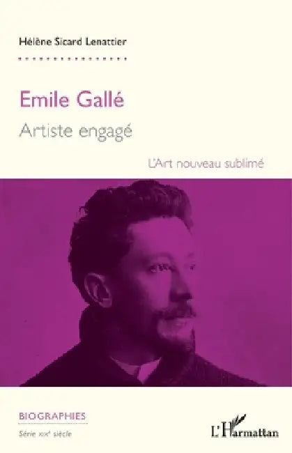 Emile Gallé: Artiste engagé L'art nouveau sublimé by Sicard Lenattier Helene