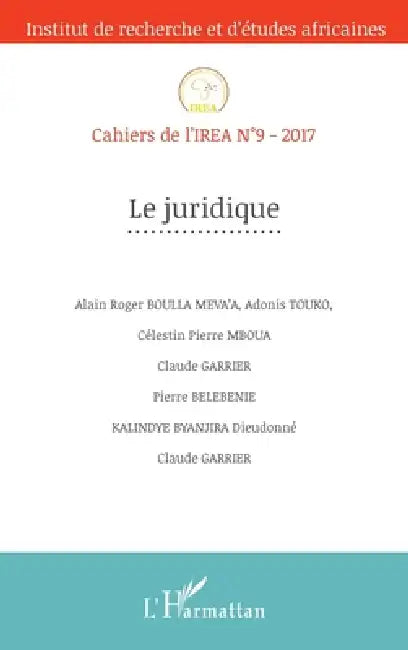 Le juridique: Cahiers de l'IREA n°9-2017 by Zeinabou Ahmadou Tounkara