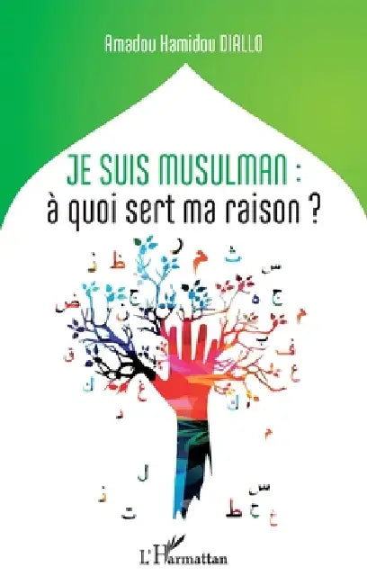 Je suis musulman: à quoi sert ma raison? by Amadou Hamidou Diallo