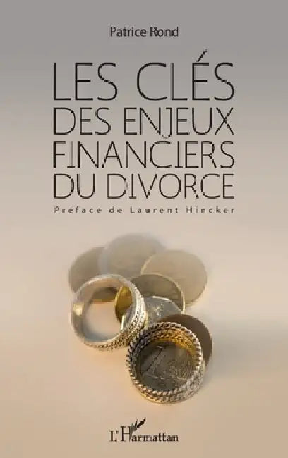 Les clés des enjeux financiers du divorce by Patrice Rond