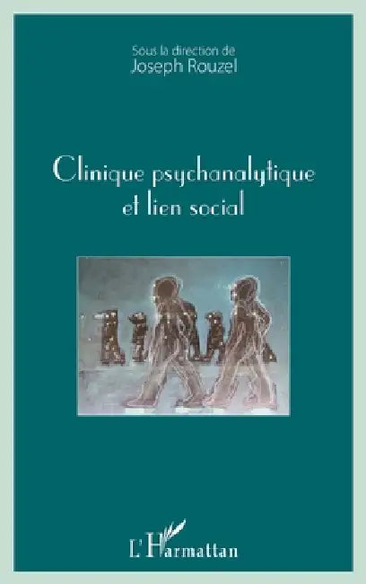 Clinique psychanalytique et lien social by Joseph Rouzel