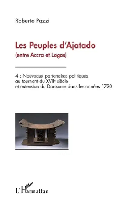 Les peuples d'Ajatado (entre Accra et Lagos): Volume 4 - Nouveaux partenaires politiques au tournant du XVIIe siècle et extension du Danxome dans les by Pazzi Roberto
