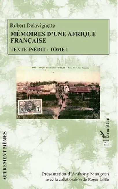 Mémoires d'une Afrique française: Texte inédit: Tome I by Anthony Mangeon, Roger Little