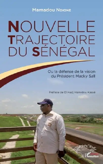 Nouvelle trajectoire du Sénégal: ou la défense de la vision du Président Macky Sall by Mamadou Ndione
