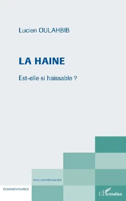 La haine: Est-elle si haïssable ? by Lucien-Samir Oulahbib