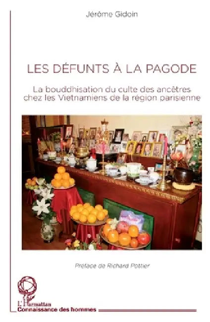 Les défunts à la pagode: La bouddhisation du culte des ancêtres chez les Vietnamiens de la région parisienne by Gidoin Jerome