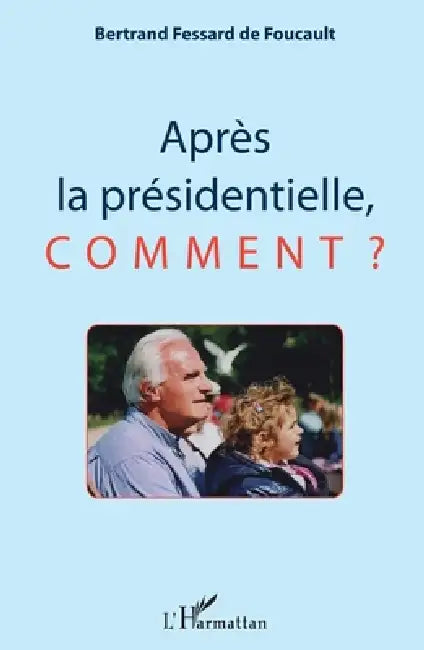 Après la présidentielle, comment ? by Fessard de Foucault Bertrand