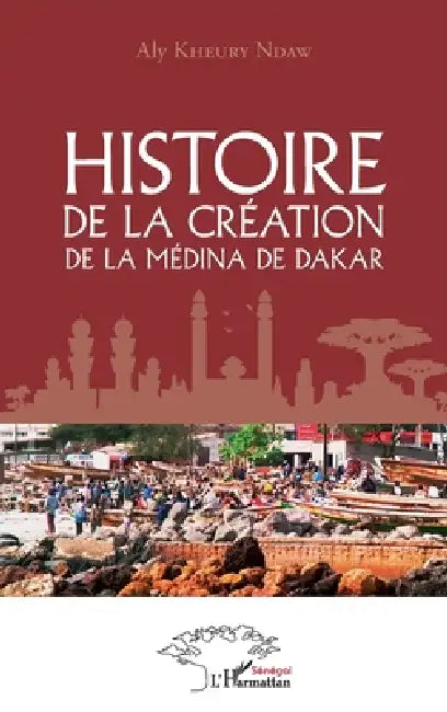 Histoire de la création de la médina de Dakar by Aly Kheury Ndaw