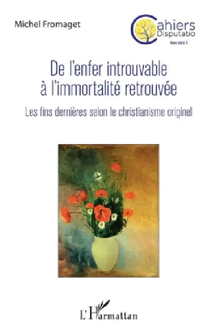 De l'enfer introuvable à l'immortalité retrouvée: Les fins dernières selon le christianisme originel by Michel Fromaget