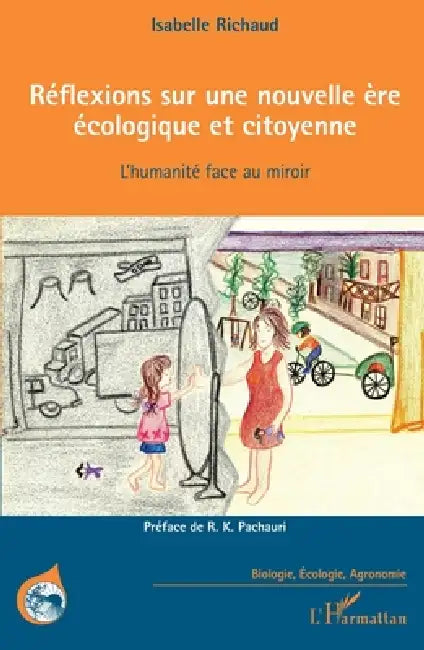 Réflexions sur une nouvelle ère écologique et citoyenne: L'humanité face au miroir by Richaud Isabelle