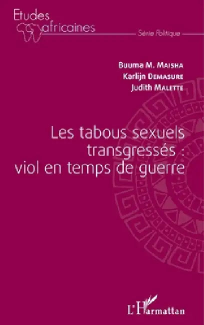 Les tabous sexuels transgressés: viol en temps de guerre by Malette Judith, Demasure Karlijn, Maisha Buuma M