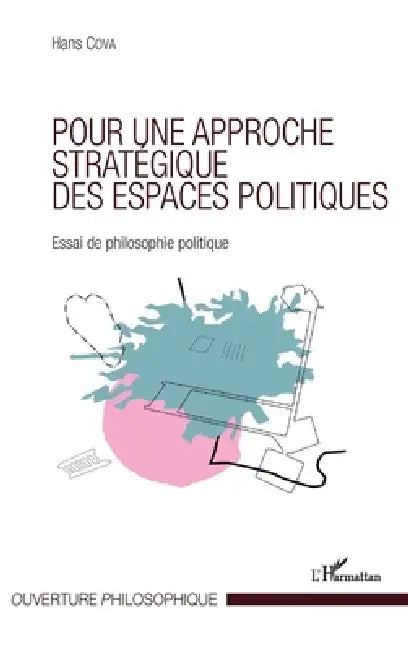 Pour une approche stratégique des espaces politiques: Essai de philosophie politique by Hans Cova