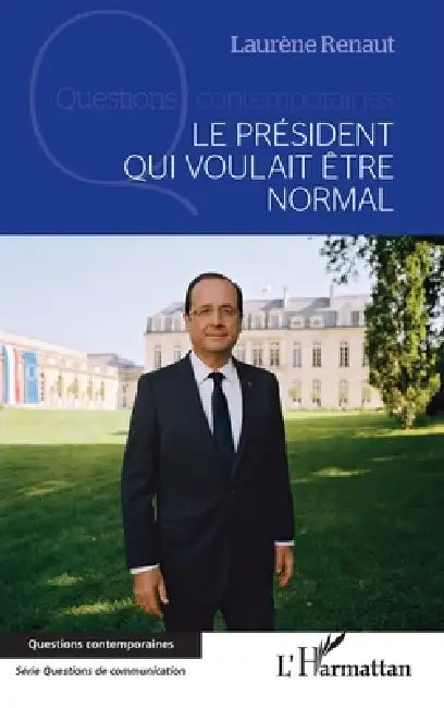 Le président qui voulait être normal by Renaut Laurene