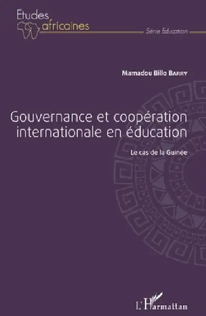 Gouvernance et coopération internationale en éducation: Le cas de la Guinée by Barry Mamadou Billo