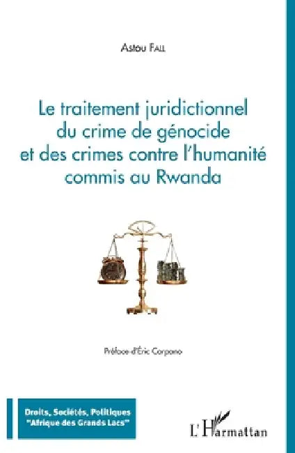 Traitement juridictionnel du crime de génocide et des crimes contre l'humanité commis au Rwanda by Fall Astou