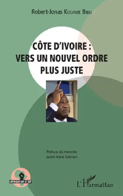 Côte d'Ivoire: vers un nouvel ordre plus juste by Kouame Bibli Robert Jonas