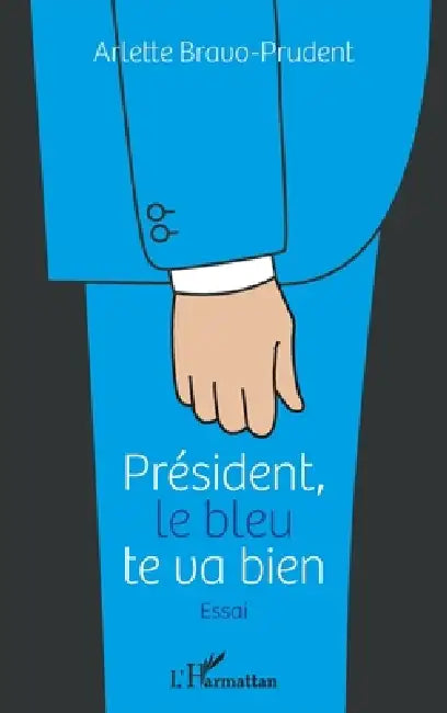Président, le bleu te va bien by Bravo Prudent Arlette