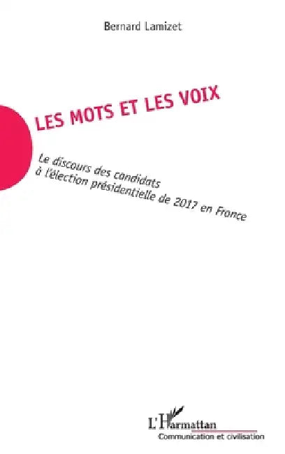 Les mots et les voix: Le discours des candidats à l'élection présidentielle de 2017 en France by Bernard Lamizet