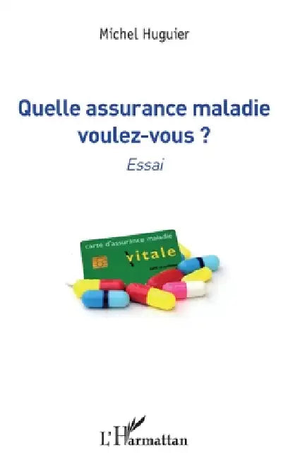 Quelle assurance maladie voulez-vous ? by Michel Huguier