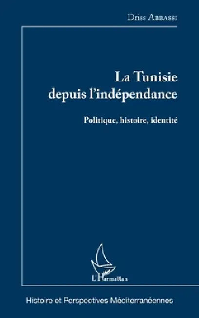 La Tunisie depuis l'indépendance: Politique, histoire, identité by Driss Abbassi