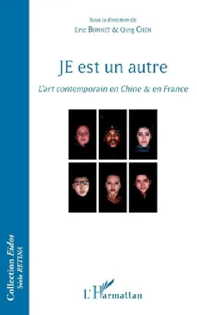 JE est un autre: L'art contemporain en Chine & en France by Eric Bonnet, Chen Qing