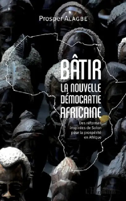 Bâtir: La nouvelle démocratie africaine Des réformes inspirées de Solon pour la prospérité by Prosper Alagbe