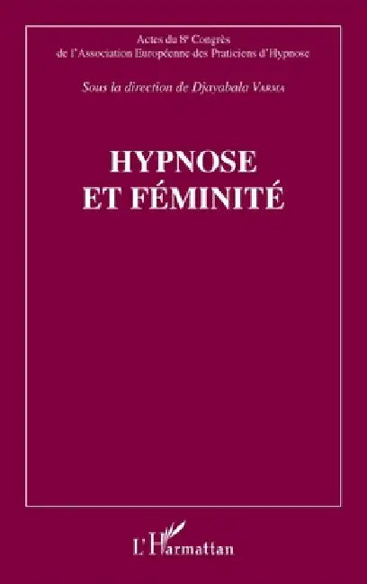 Hypnose et féminité by Association Européenne Des Praticiens D, Djayabala Varma